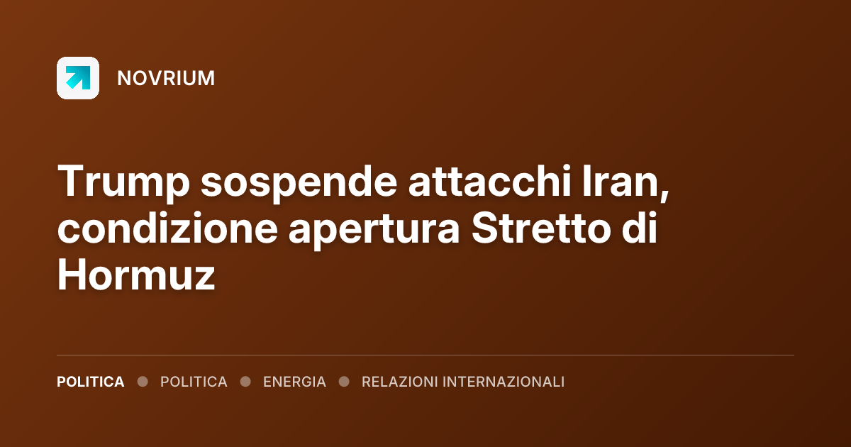 Trump sospende attacchi Iran, condizione apertura Stretto di Hormuz