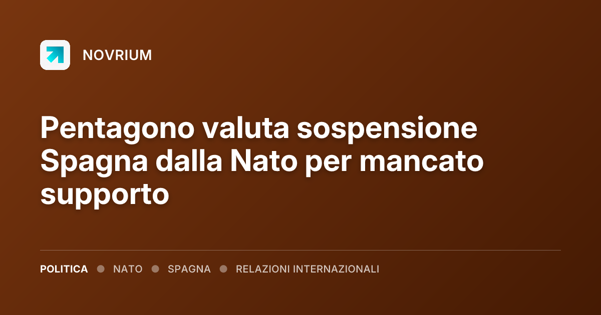 Pentagono valuta sospensione Spagna dalla Nato per mancato supporto