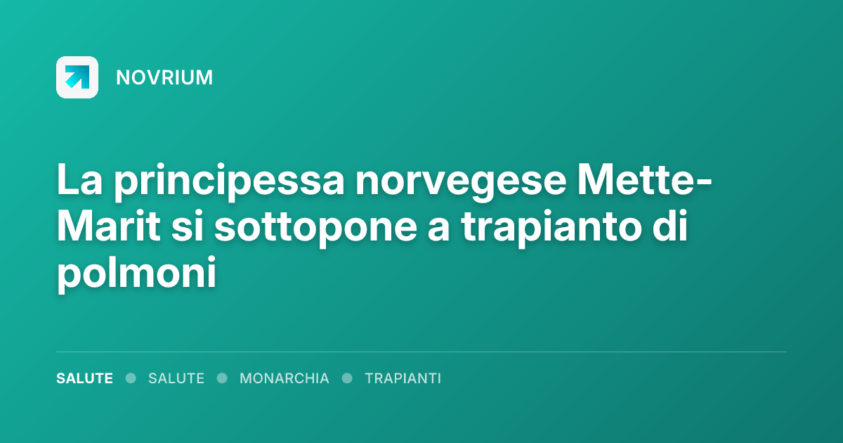 La principessa norvegese Mette-Marit si sottopone a trapianto di polmoni