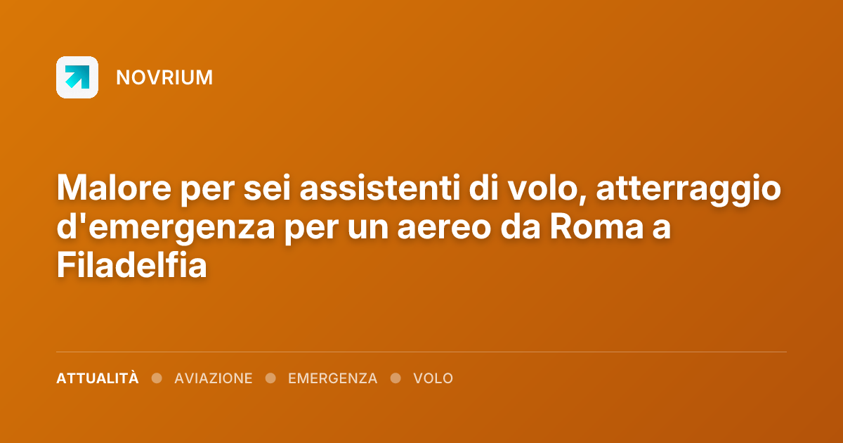 Malore per sei assistenti di volo, atterraggio d'emergenza per un aereo da Roma a Filadelfia