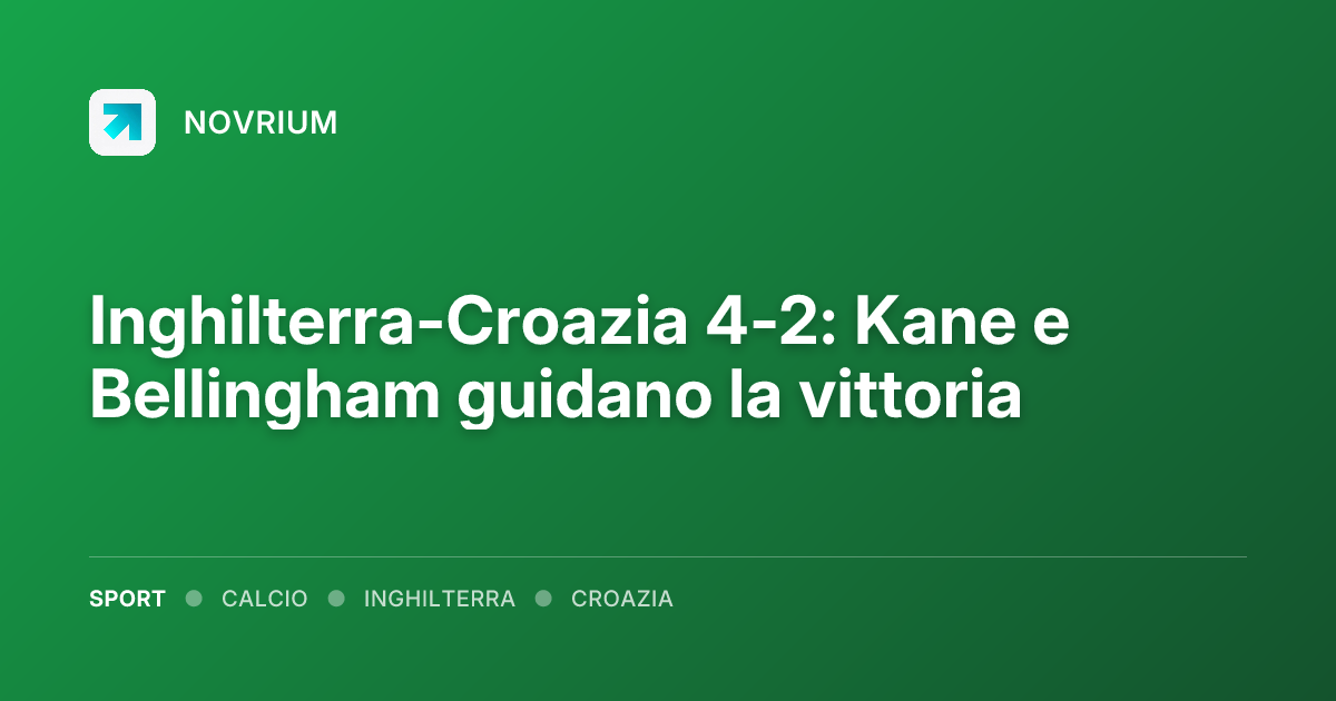 Inghilterra-Croazia 4-2: Kane e Bellingham guidano la vittoria