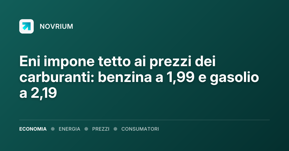 Eni impone tetto ai prezzi dei carburanti: benzina a 1,99 e gasolio a 2,19