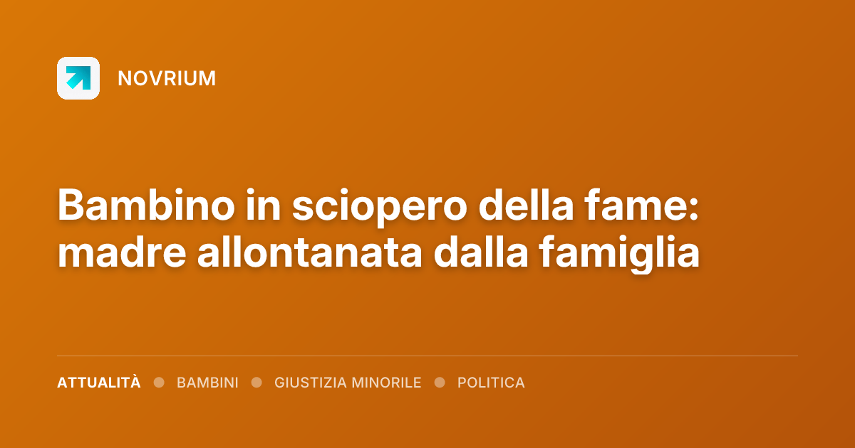 Bambino in sciopero della fame: madre allontanata dalla famiglia
