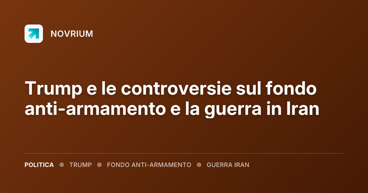 Trump e le controversie sul fondo anti-armamento e la guerra in Iran