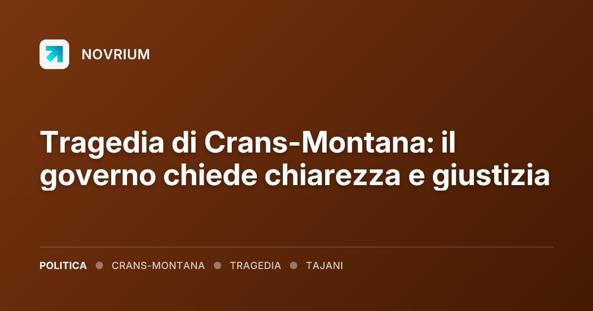 Tragedia di Crans-Montana: il governo chiede chiarezza e giustizia