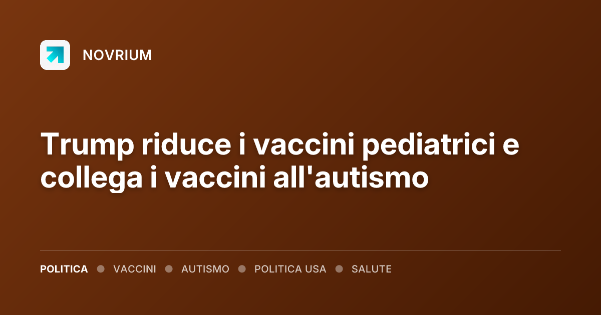 Trump riduce i vaccini pediatrici e collega i vaccini all'autismo