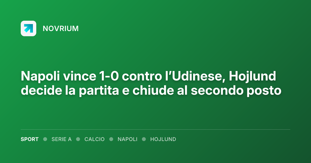 Napoli vince 1-0 contro l’Udinese, Hojlund decide la partita e chiude al secondo posto
