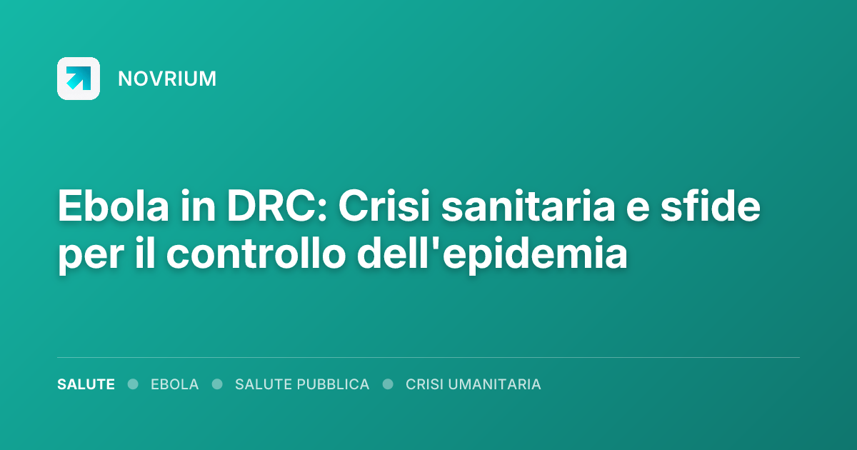 Ebola in DRC: Crisi sanitaria e sfide per il controllo dell'epidemia