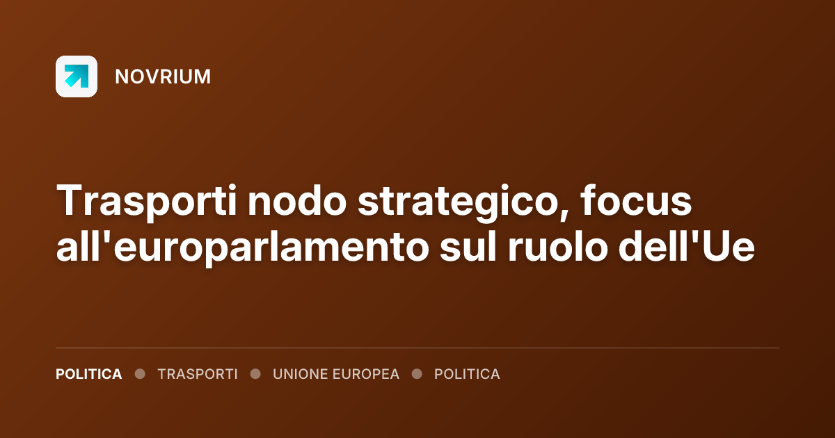 Trasporti nodo strategico, focus all'europarlamento sul ruolo dell'Ue