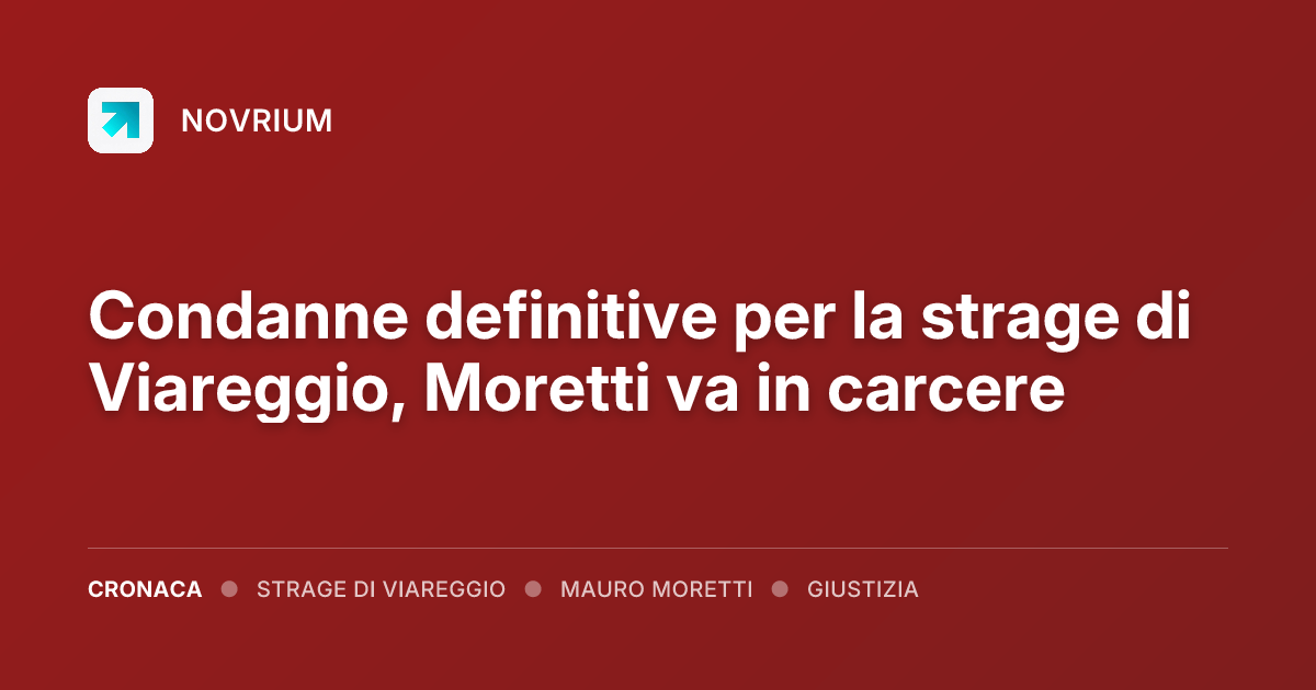 Condanne definitive per la strage di Viareggio, Moretti va in carcere