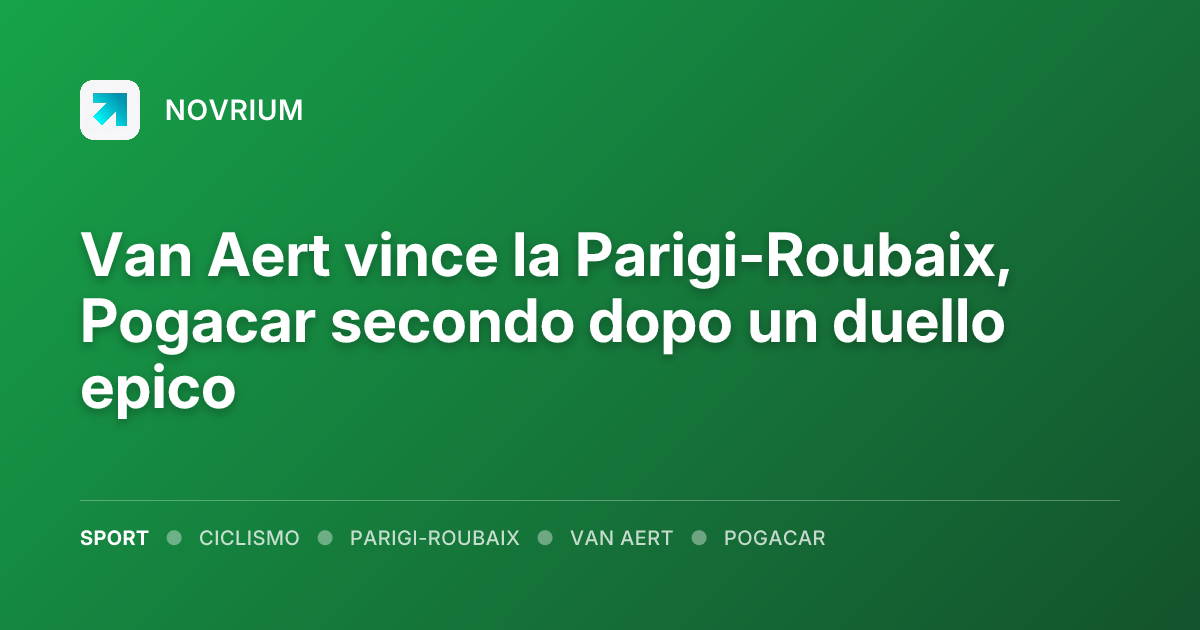 Van Aert vince la Parigi-Roubaix, Pogacar secondo dopo un duello epico