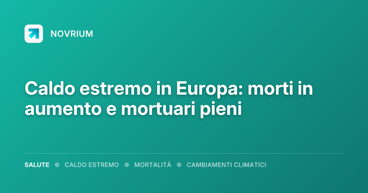 Caldo estremo in Europa: morti in aumento e mortuari pieni