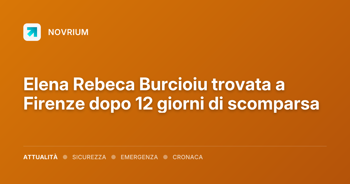 Elena Rebeca Burcioiu trovata a Firenze dopo 12 giorni di scomparsa