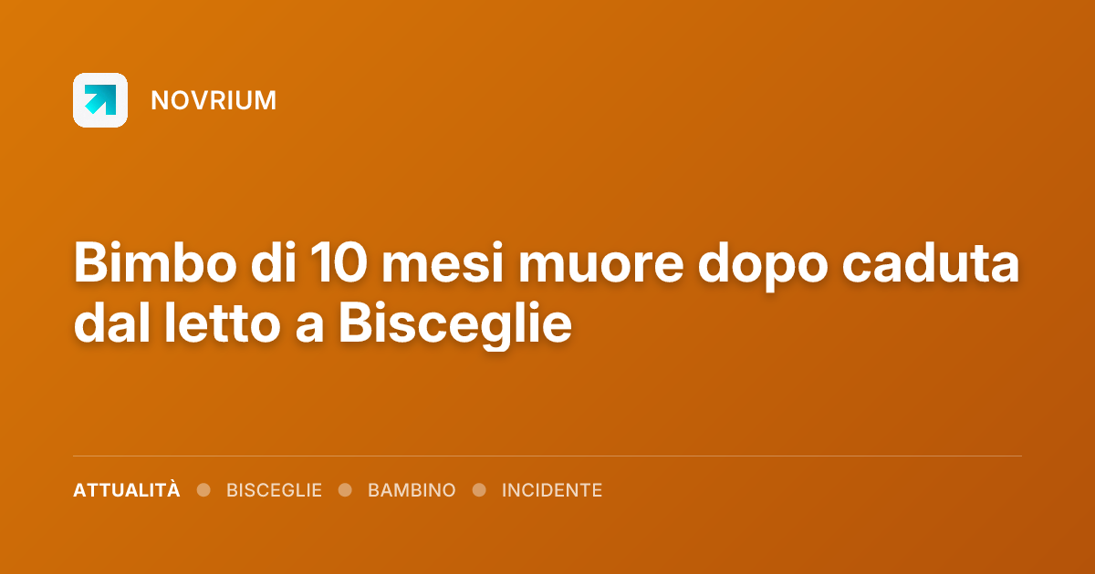 Bimbo di 10 mesi muore dopo caduta dal letto a Bisceglie