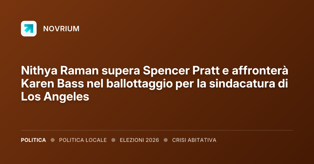 Nithya Raman supera Spencer Pratt e affronterà Karen Bass nel ballottaggio per la sindacatura di Los Angeles