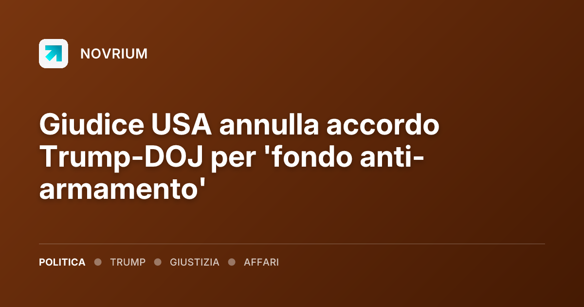 Giudice USA annulla accordo Trump-DOJ per 'fondo anti-armamento'