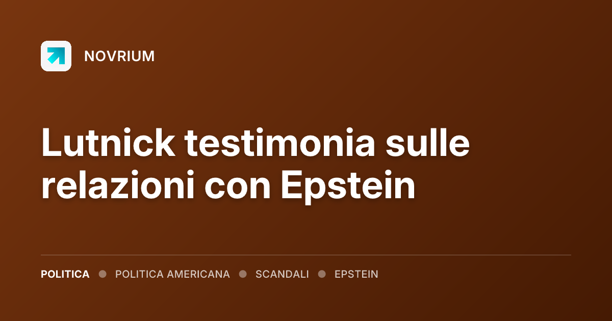 Lutnick testimonia sulle relazioni con Epstein