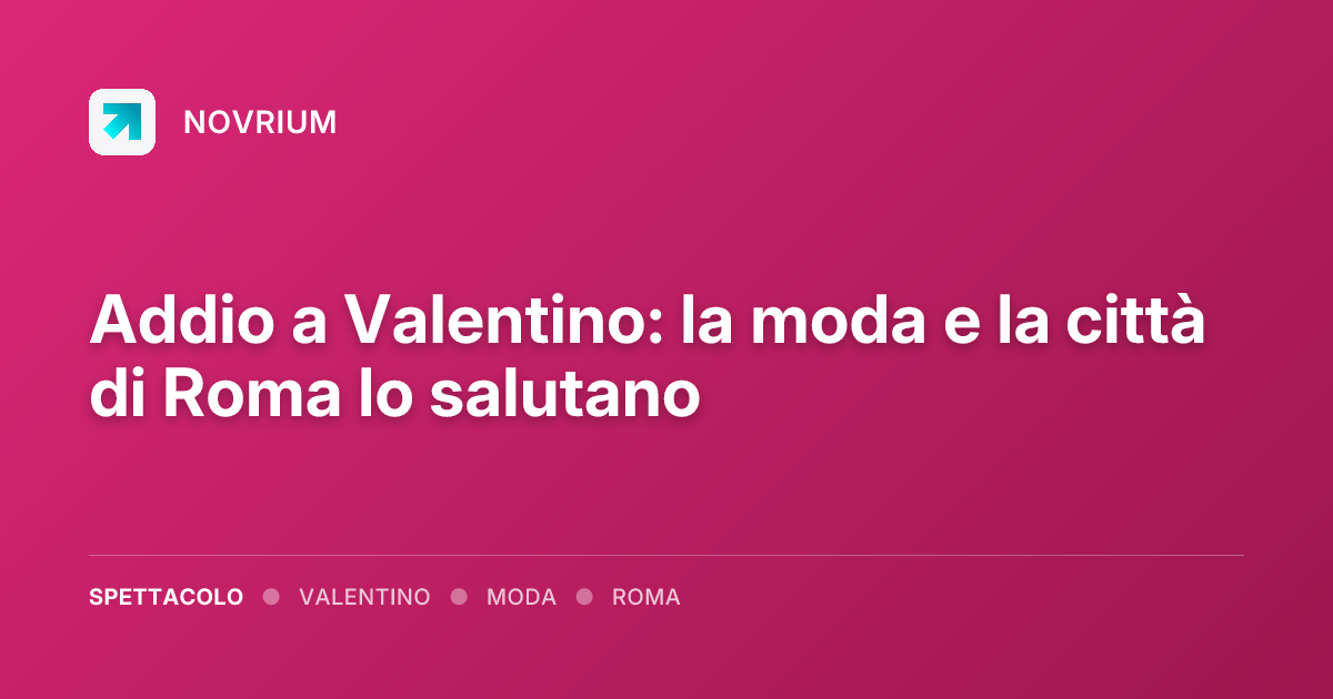 Addio a Valentino: la moda e la città di Roma lo salutano