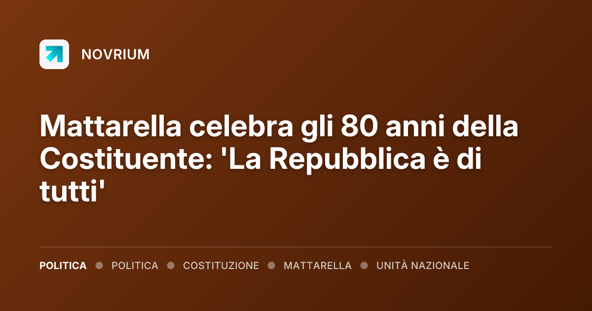 Mattarella celebra gli 80 anni della Costituente: 'La Repubblica è di tutti'