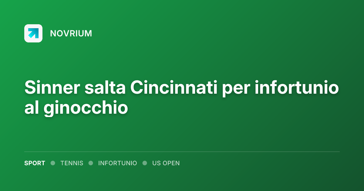Sinner salta Cincinnati per infortunio al ginocchio