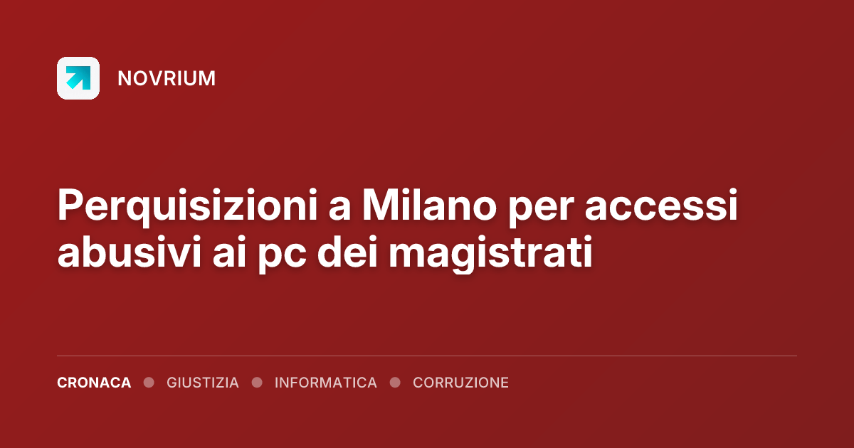Perquisizioni a Milano per accessi abusivi ai pc dei magistrati