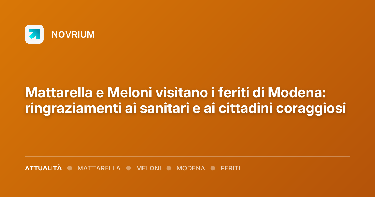 Mattarella e Meloni visitano i feriti di Modena: ringraziamenti ai sanitari e ai cittadini coraggiosi
