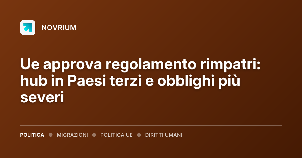 Ue approva regolamento rimpatri: hub in Paesi terzi e obblighi più severi