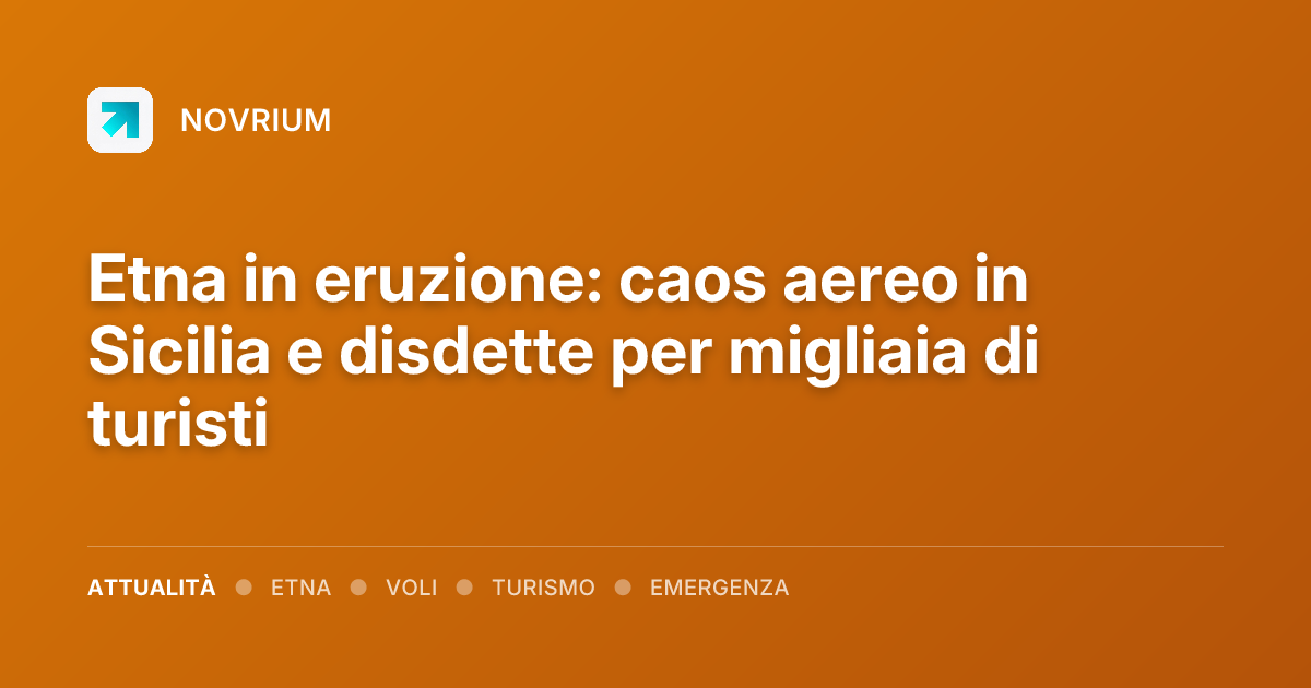 Etna in eruzione: caos aereo in Sicilia e disdette per migliaia di turisti