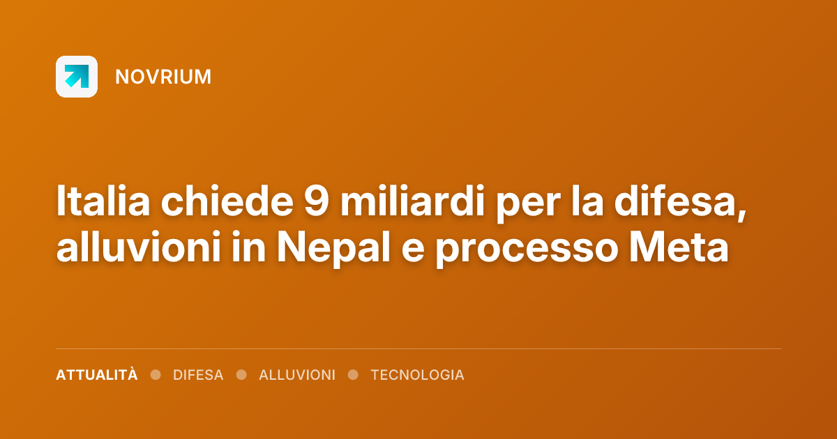Italia chiede 9 miliardi per la difesa, alluvioni in Nepal e processo Meta