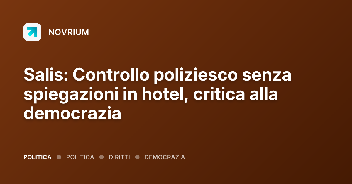 Salis: Controllo poliziesco senza spiegazioni in hotel, critica alla democrazia