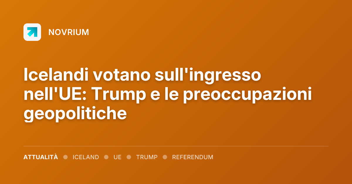 Icelandi votano sull'ingresso nell'UE: Trump e le preoccupazioni geopolitiche