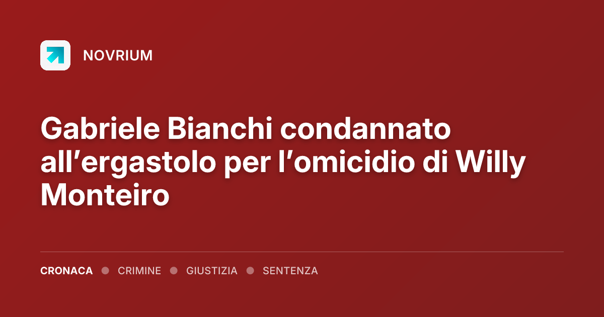 Gabriele Bianchi condannato all’ergastolo per l’omicidio di Willy Monteiro