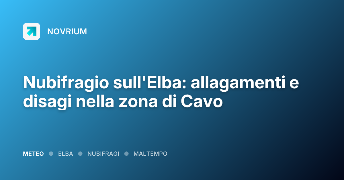 Nubifragio sull'Elba: allagamenti e disagi nella zona di Cavo
