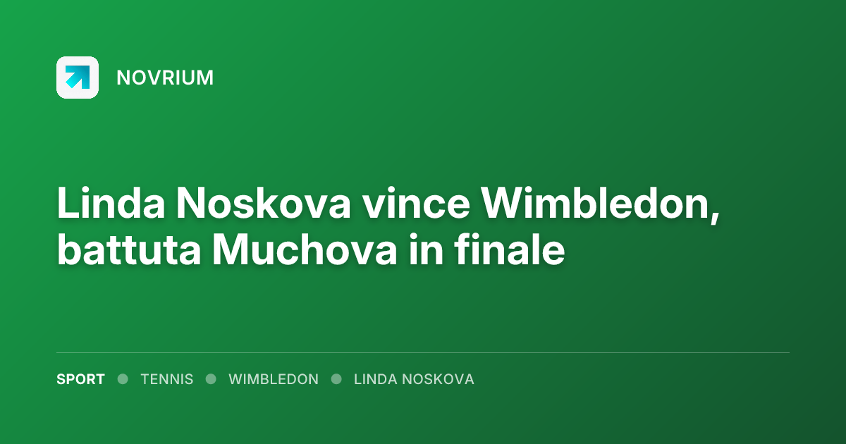 Linda Noskova vince Wimbledon, battuta Muchova in finale