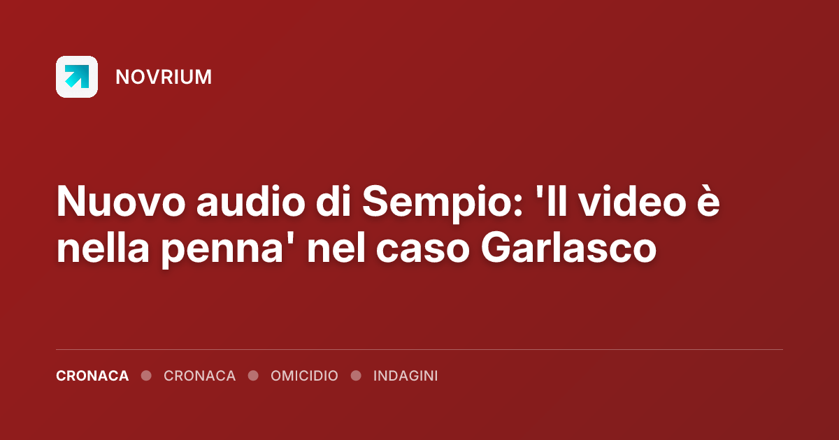 Nuovo audio di Sempio: 'Il video è nella penna' nel caso Garlasco