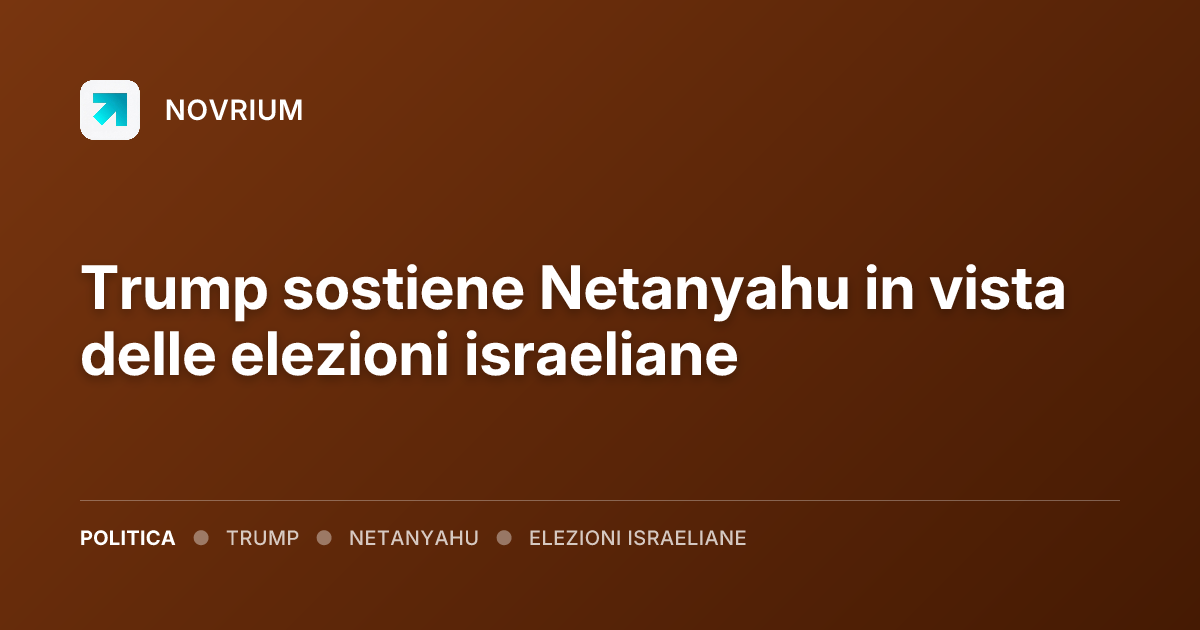 Trump sostiene Netanyahu in vista delle elezioni israeliane