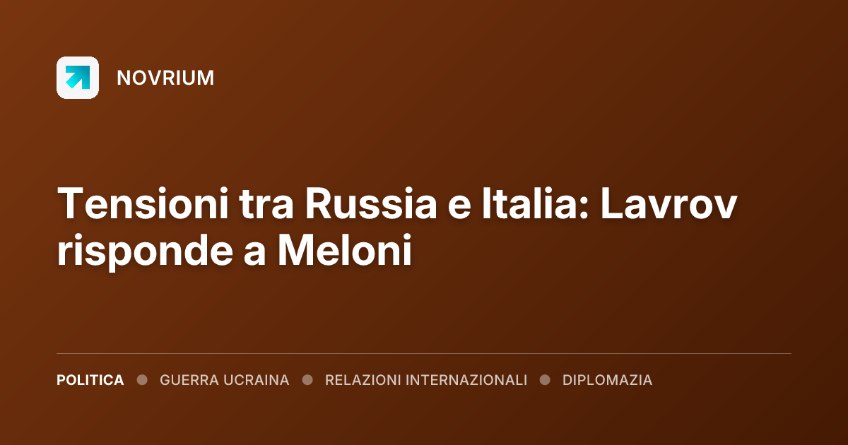 Tensioni tra Russia e Italia: Lavrov risponde a Meloni