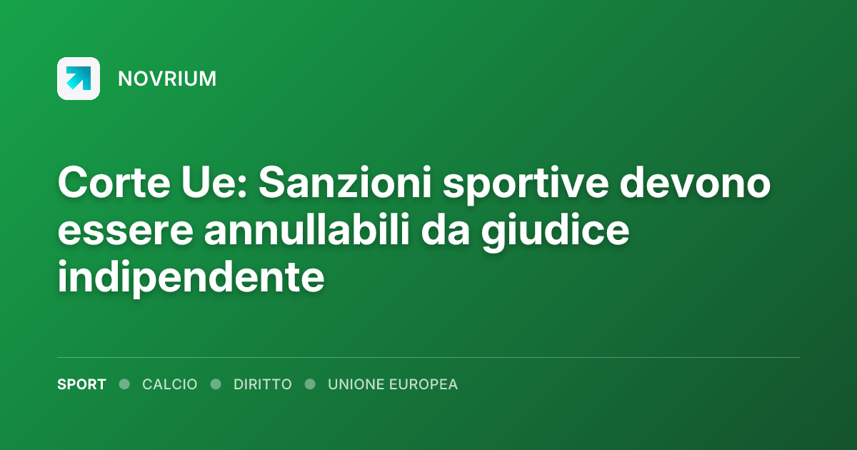 Corte Ue: Sanzioni sportive devono essere annullabili da giudice indipendente