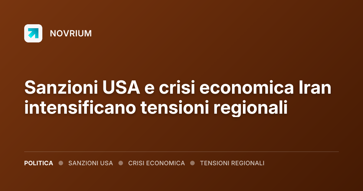 Sanzioni USA e crisi economica Iran intensificano tensioni regionali