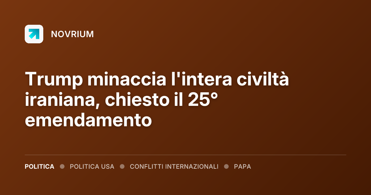 Trump minaccia l'intera civiltà iraniana, chiesto il 25° emendamento