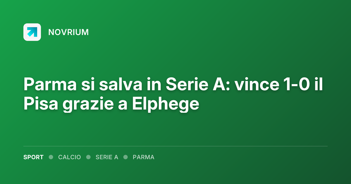 Parma si salva in Serie A: vince 1-0 il Pisa grazie a Elphege