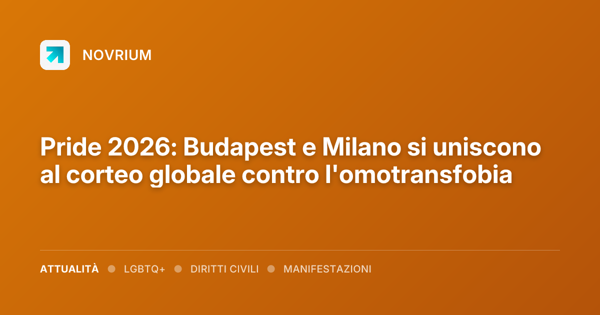 Pride 2026: Budapest e Milano si uniscono al corteo globale contro l'omotransfobia
