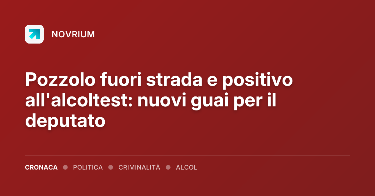 Pozzolo fuori strada e positivo all'alcoltest: nuovi guai per il deputato