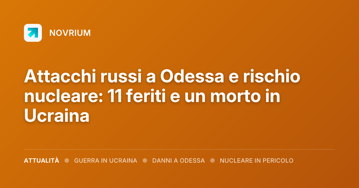 Attacchi russi a Odessa e rischio nucleare: 11 feriti e un morto in Ucraina