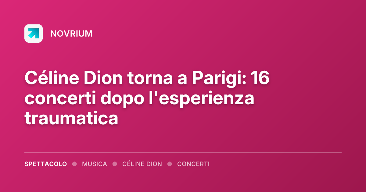 Céline Dion torna a Parigi: 16 concerti dopo l'esperienza traumatica