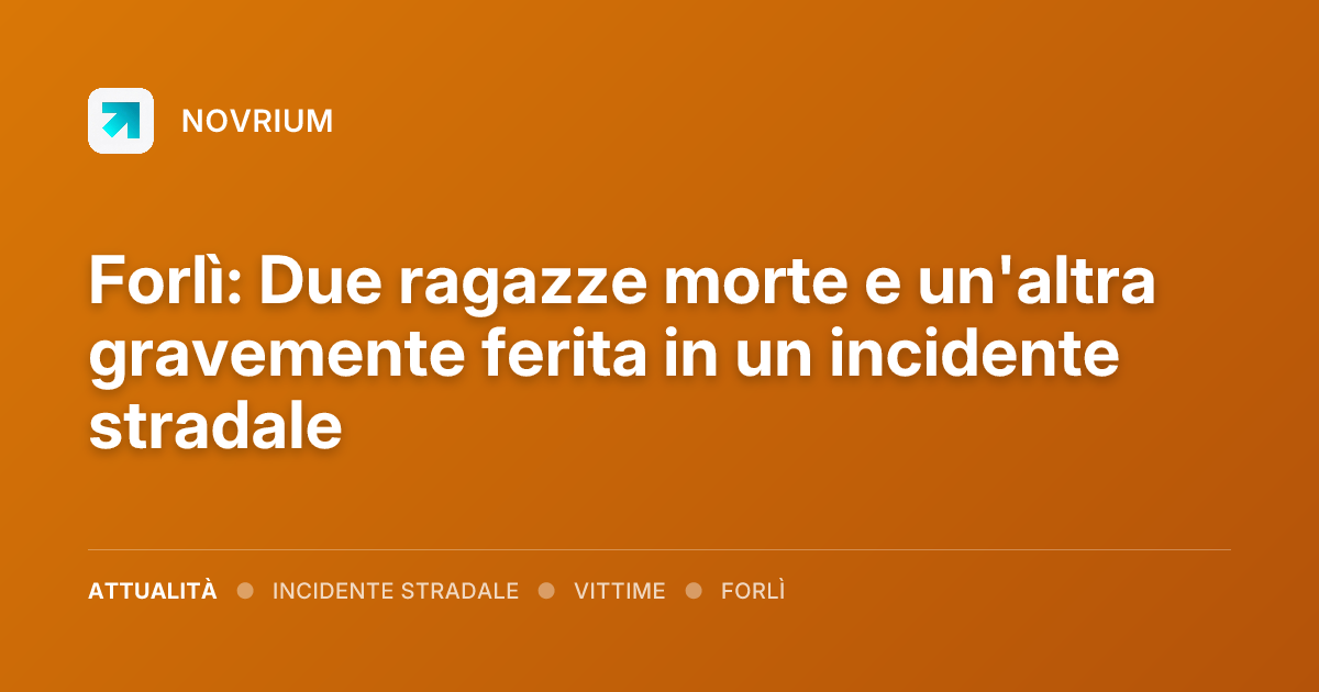Forlì: Due ragazze morte e un'altra gravemente ferita in un incidente stradale