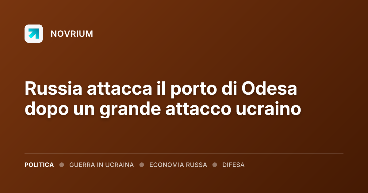 Russia attacca il porto di Odesa dopo un grande attacco ucraino