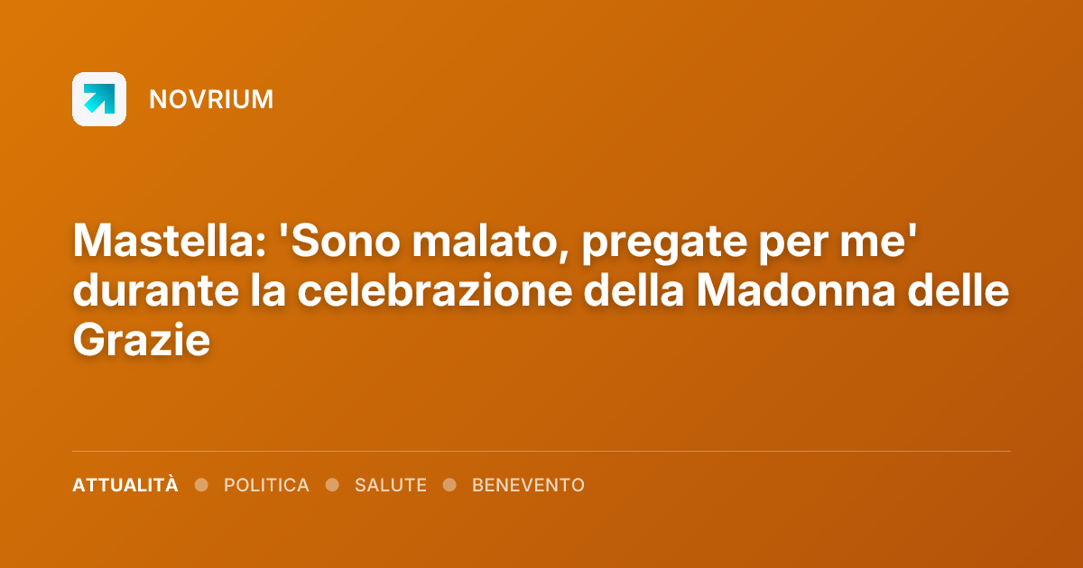 Mastella: 'Sono malato, pregate per me' durante la celebrazione della Madonna delle Grazie