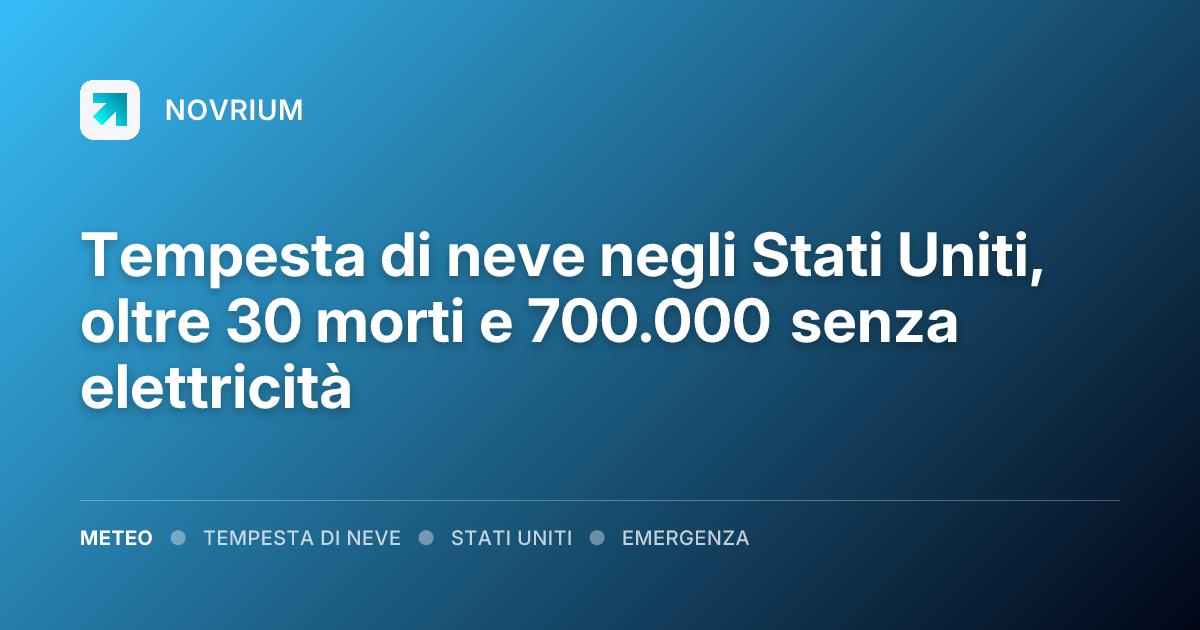 Tempesta di neve negli Stati Uniti, oltre 30 morti e 700.000 senza elettricità