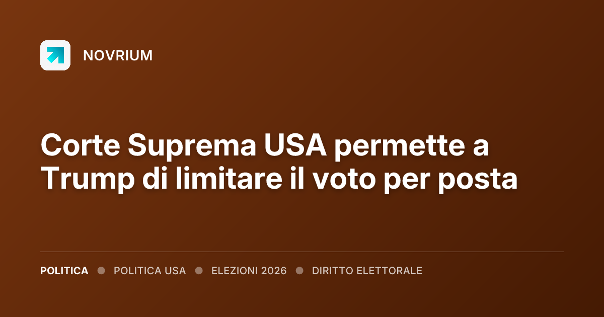 Corte Suprema USA permette a Trump di limitare il voto per posta